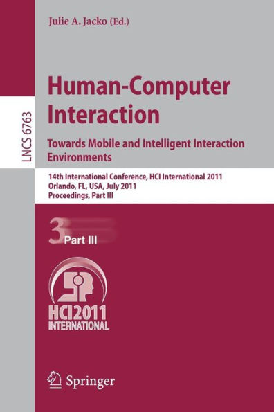 Human-Computer Interaction: Towards Mobile and Intelligent Interaction Environments: 14th International Conference, HCI International 2011, Orlando, FL, USA, July 9-14, 2011, Proceedings, Part III