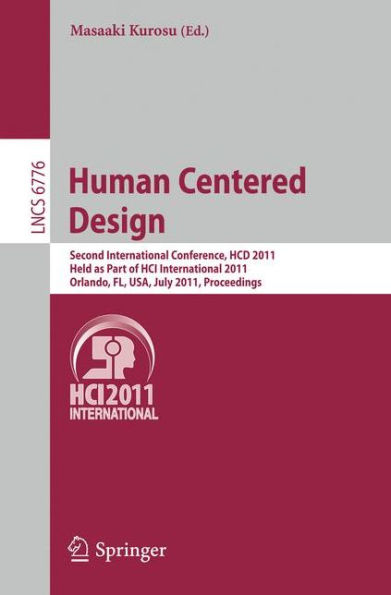 Human Centered Design: Second International Conference, HCD 2011, Held as Part of HCI International 2011, Orlando, FL, USA, July 9-14, 2011, Proceedings / Edition 1