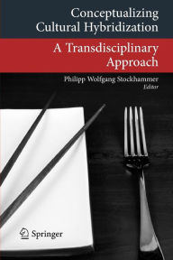 Title: Conceptualizing Cultural Hybridization: A Transdisciplinary Approach, Author: Philipp Wolfgang Stockhammer