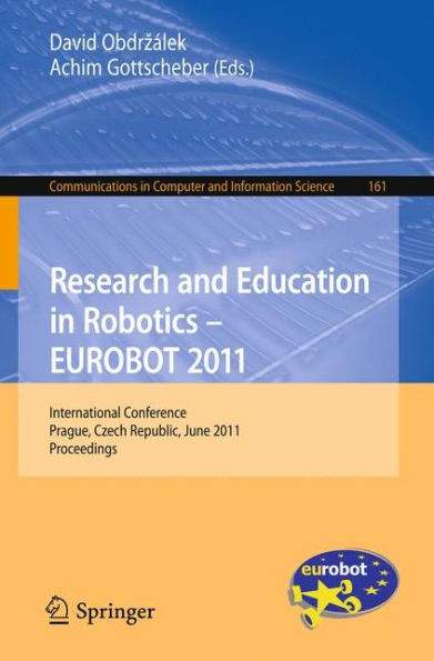 Research and Education in Robotics - EUROBOT 2011: International Conference, Prague, Czech Republic, June 15-17, 2011. Proceedings