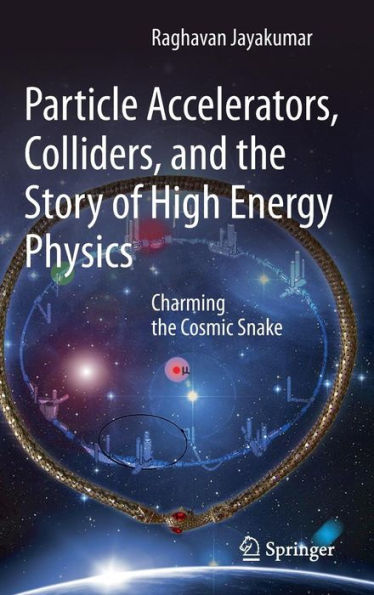 Particle Accelerators, Colliders, and the Story of High Energy Physics: Charming the Cosmic Snake