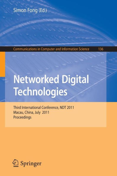 Networked Digital Technologies: Third International Conference, NDT 2011, Macau, China, July 11-13, 2011, Proceedings