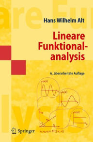 Title: Lineare Funktionalanalysis: Eine anwendungsorientierte Einführung, Author: Hans Wilhelm Alt
