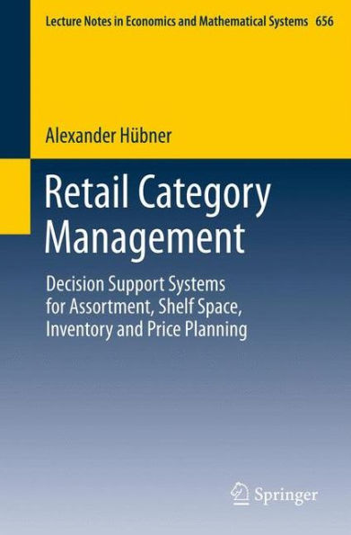 Retail Category Management: Decision Support Systems for Assortment, Shelf Space, Inventory and Price Planning