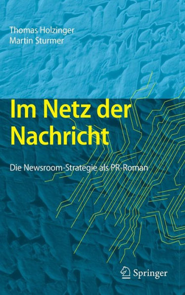 Im Netz der Nachricht: Die Newsroom-Strategie als PR-Roman