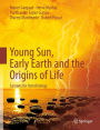 Young Sun, Early Earth and the Origins of Life: Lessons for Astrobiology / Edition 1