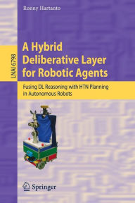 Title: A Hybrid Deliberative Layer for Robotic Agents: Fusing DL Reasoning with HTN Planning in Autonomous Robots, Author: Ronny Hartanto