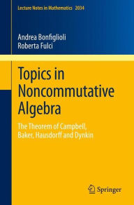 Title: Topics in Noncommutative Algebra: The Theorem of Campbell, Baker, Hausdorff and Dynkin, Author: Andrea Bonfiglioli