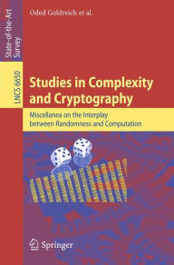 Title: Studies in Complexity and Cryptography: Miscellanea on the Interplay between Randomness and Computation, Author: Oded Goldreich