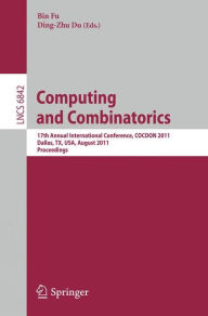Title: Computing and Combinatorics: 17th Annual International Conference, COCOON 2011, Dallas, TX, USA, August 14-16, 2011. Proceedings, Author: Bin Fu