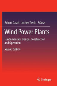 Title: Wind Power Plants: Fundamentals, Design, Construction and Operation / Edition 2, Author: Robert Gasch
