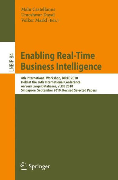 Enabling Real-Time Business Intelligence: 4th International Workshop, BIRTE 2010, Held at the 36th International Conference on Very Large Databases, VLDB 2010, Singapore, September 13, 2010, Revised Selected Papers