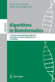 Title: Algorithms in Bioinformatics: 11th International Workshop, WABI 2011, Saarbrücken, Germany, September 5-7, 2011, Proceedings, Author: Teresa M. Przytycka