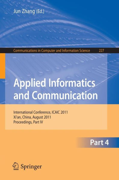 Applied Informatics and Communication, Part IV: International Conference, ICAIC 2011, Xi'an, China, August 20-21, 2011, Proceedings, Part IV