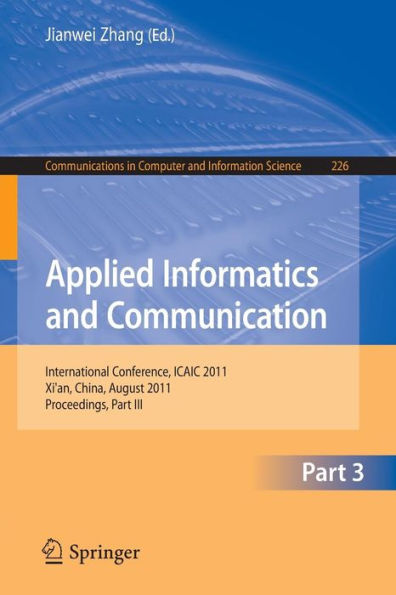 Applied Informatics and Communication, Part III: International Conference, ICAIC 2011, Xi'an China, August 20-21, 2011, Proceedings, Part III