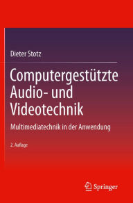 Title: Computergestï¿½tzte Audio- und Videotechnik: Multimediatechnik in der Anwendung, Author: Dieter Stotz