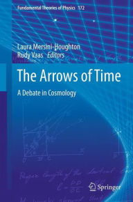 Title: The Arrows of Time: A Debate in Cosmology, Author: Laura Mersini-Houghton