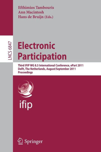 Electronic Participation: Third IFIP WG 8.5 International Conference, ePart 2011, Delft, The Netherlands, August 29 - September 1, 2011. Proceedings