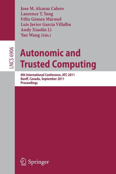Autonomic and Trusted Computing: 8th International Conference, ATC 2011, Banff, Canada, September 2-4, 2011, Proceedings