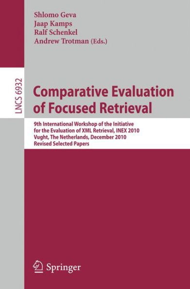 Comparative Evaluation of Focused Retrieval: 9th International Workshop of the Inititative for the Evaluation of XML Retrieval, INEX 2010, Vught, The Netherlands, December 13-15, 2010, The Netherlands, Revised Selected Papers