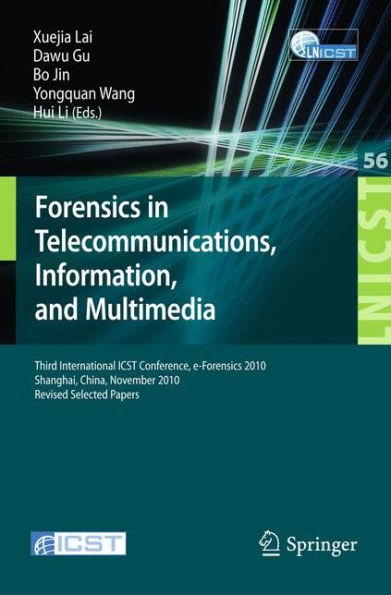 Forensics in Telecommunications, Information and Multimedia: Third International ICST Conference, e-Forensics 2010, Shanghai, China, November 11-12, 2010, Revised Selected Papers