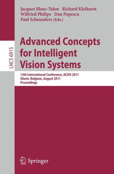 Advanced Concepts for Intelligent Vision Systems: 13th International Conference, ACIVS 2011, Ghent, Belgium, August 22-25, 2011, Proceedings