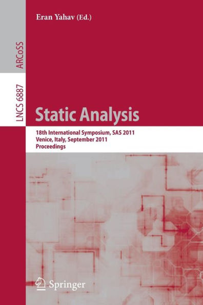 Static Analysis: 18th International Symposium, SAS 2011. Venice, Italy, September 14-16, 2011. Proceedings