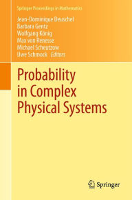 Title: Probability in Complex Physical Systems: In Honour of Erwin Bolthausen and Jürgen Gärtner, Author: Jean-Dominique Deuschel