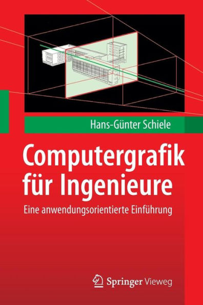 Computergrafik fï¿½r Ingenieure: Eine anwendungsorientierte Einfï¿½hrung