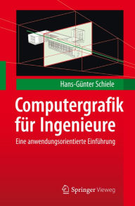 Title: Computergrafik fï¿½r Ingenieure: Eine anwendungsorientierte Einfï¿½hrung, Author: Hans-Gïnter Schiele