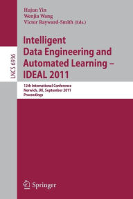 Title: Intelligent Data Engineering and Automated Learning -- IDEAL 2011: 12th International Conference, Norwich, UK, September 7-9, 2011. Proceedings, Author: Hujun Yin