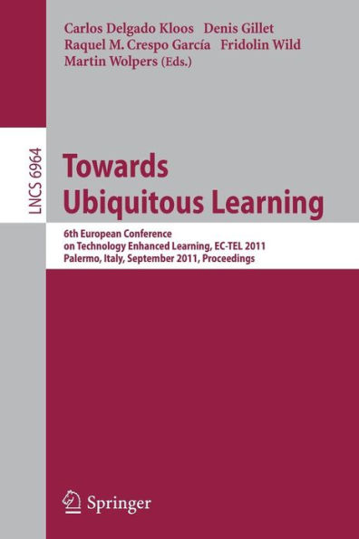 Towards Ubiquitous Learning: 6th European Conference on Technology Enhanced Learning, EC-TEL 2011, Palermo, Italy, September 20-23, 2011, Proceedings