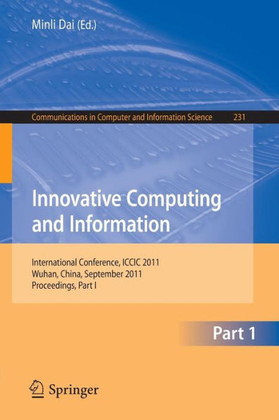 Innovative Computing and Information: International Conference, ICCIC 2011, Wuhan, China, September 17-18, 2011. Proceedings