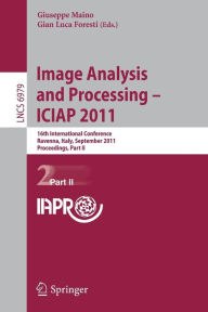 Title: Image Analysis and Processing -- ICIAP 2011: 16th International Conference, Ravenna, Italy, September 14-16, 2011, Proceedings, Part II, Author: Giuseppe Maino