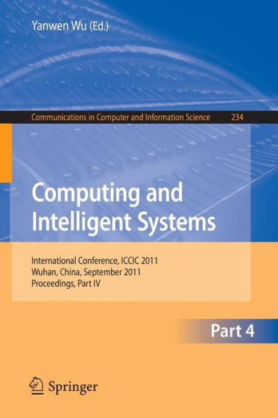 Computing and Intelligent Systems: International Conference, ICCIC 2011, held in Wuhan, China, September 17-18, 2011. Proceedings, Part IV