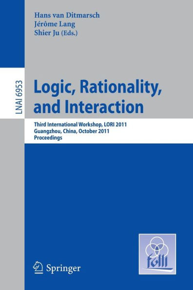 Logic, Rationality, and Interaction: Third International Workshop, LORI 2011, Guangzhou, China, October 10-13, 2011. Proceedings