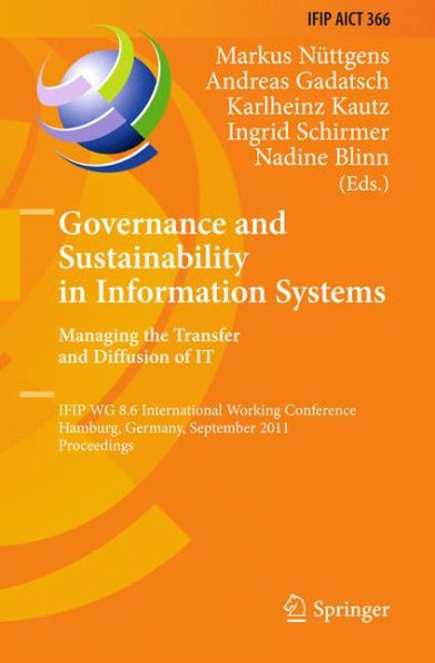 Governance and Sustainability in Information Systems. Managing the Transfer and Diffusion of IT: IFIP WG 8.6 International Working Conference, Hamburg, Germany, September 22-24, 2011, Proceedings / Edition 1