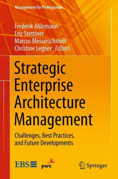 Strategic Enterprise Architecture Management: Challenges, Best Practices, and Future Developments / Edition 1