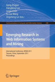 Title: Emerging Research in Web Information Systems and Mining: International Conference, WISM 2011, Taiyuan, China, September 23-25, 2011. Proceedings, Author: Gong Zhiguo