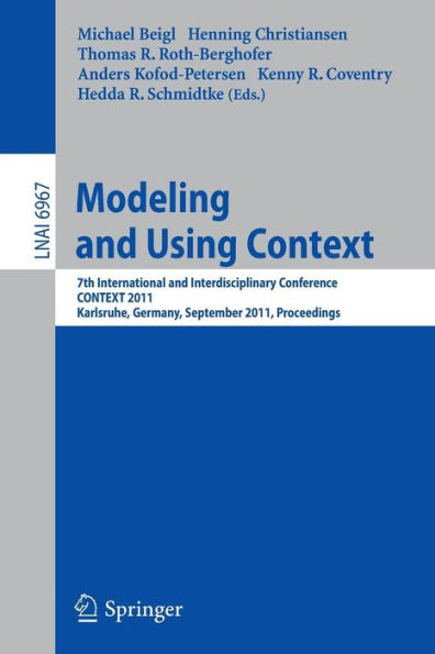 Modeling and Using Context: 7th International and Interdisciplinary Conference, CONTEXT 2011, Karlsruhe, Germany, September 26-30, 2011, Proceedings