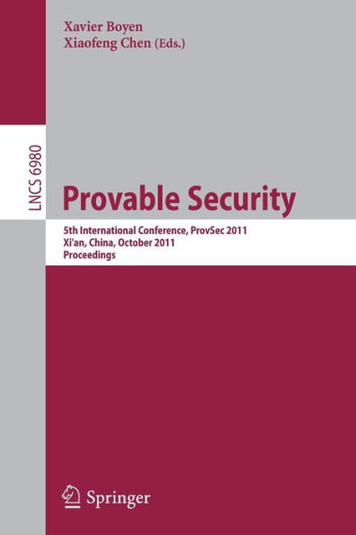 Provable Security: 5th International Conference, ProvSec 2011, Xi'an, China, October 16-18, 2011. Proceedings