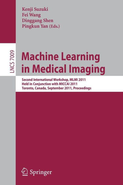 Machine Learning in Medical Imaging: Second International Workshop, MLMI 2011, Held in Conjunction with MICCAI 2011, Toronto, Canada, September 18, 2011, Proceedings