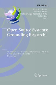 Title: Open Source Systems: Grounding Research: 7th IFIP 2.13 International Conference, OSS 2011, Salvador, Brazil, October 6-7, 2011, Proceedings / Edition 1, Author: Scott Hissam