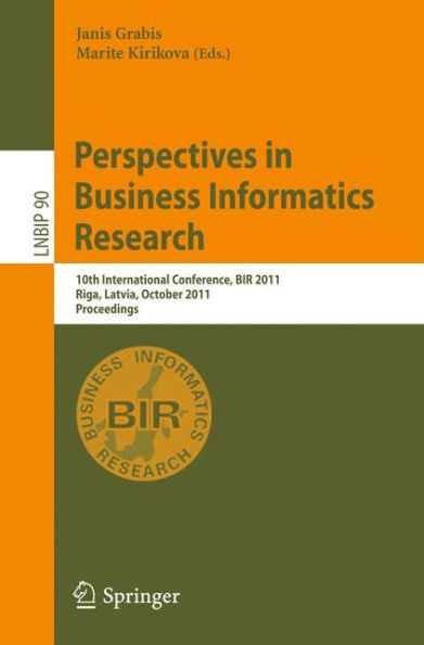 Perspectives in Business Informatics Research: 10th International Conference, BIR 2011, Riga, Latvia, October 6-8, 2011, Proceedings