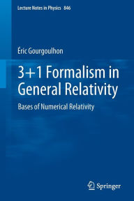 Title: 3+1 Formalism in General Relativity: Bases of Numerical Relativity, Author: ïric Gourgoulhon