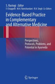 Title: Evidence-Based Practice in Complementary and Alternative Medicine: Perspectives, Protocols, Problems and Potential in Ayurveda, Author: Sanjeev Rastogi
