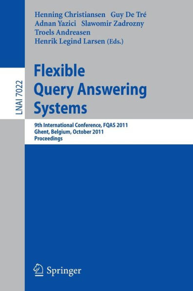 Flexible Query Answering Systems: 9th International Conference, FQAS 2011, Ghent, Belgium, October 26-28, 2011, Proceedings