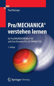 Title: Pro/MECHANICAï¿½ verstehen lernen: fï¿½r Pro/ENGINEER Wildfireï¿½ 4.0 und Creo Elements/Pro 5.0 (Wildfireï¿½ 5.0), Author: Paul Kloninger