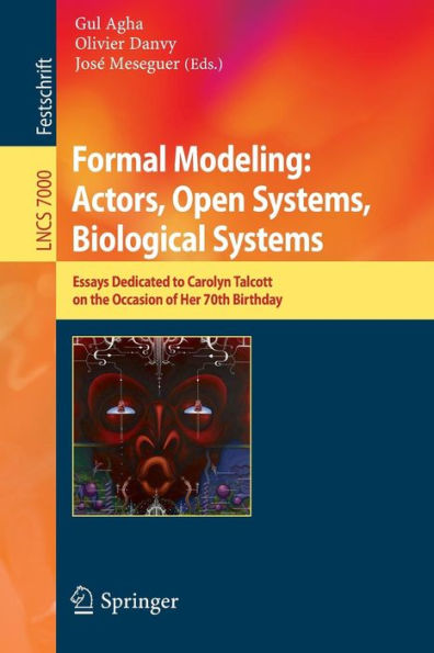 Formal Modeling: Actors; Open Systems, Biological Systems: Essays Dedicated to Carolyn Talcott on the Occasion of Her 70th Birthday