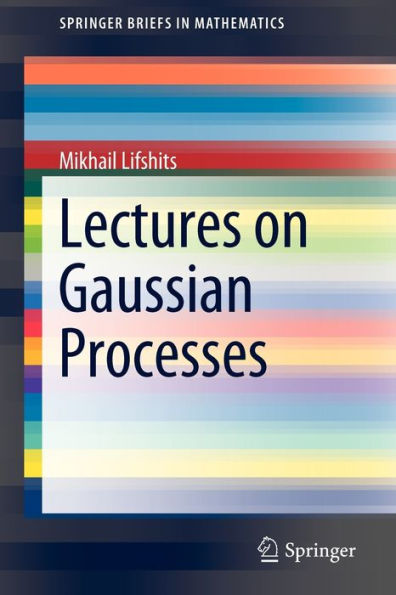 Lectures on Gaussian Processes